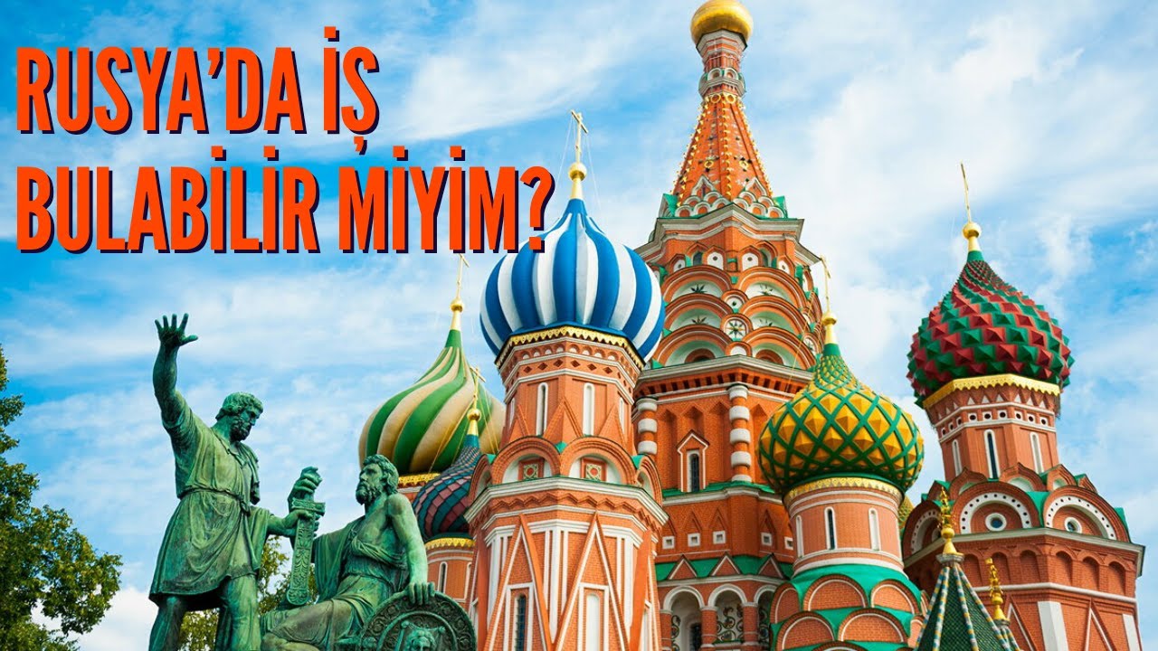 Rusya’da iş bulabilir miyim? Rusya’da nasıl iş bulunur?