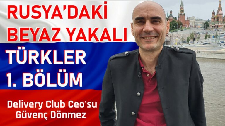 RUSYA’DAKİ BEYAZ YAKALI TÜRKLER 1. BÖLÜM | Delivery Club Ceo’su Güvenç Dönmez
